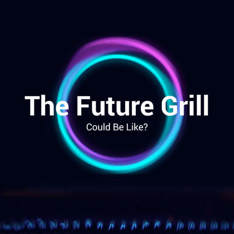 How Will The Future Grill Blow Your Mind?