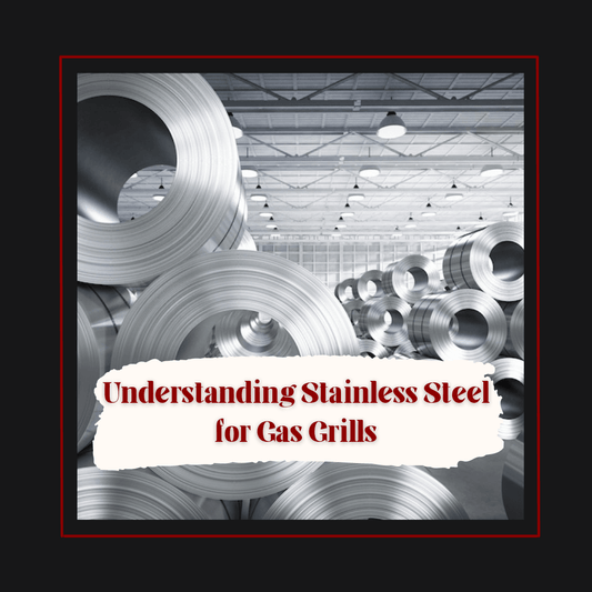 Understanding Stainless Steel for Gas Grills - Monument Grills